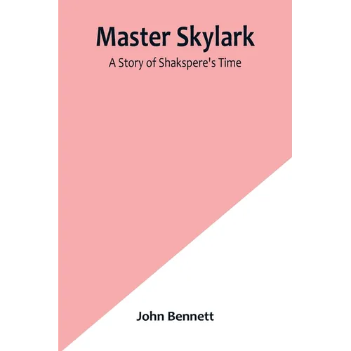 Master Skylark: A Story of Shakspere's Time - Paperback