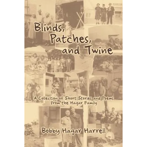 Blinds, Patches and Twine: A Collection of Short Stories and Poems from the Hagar Family - Paperback