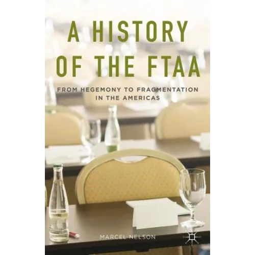 A History of the Ftaa: From Hegemony to Fragmentation in the Americas - Hardcover