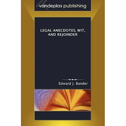 Legal Anecdotes, Wit, and Rejoinder - Paperback