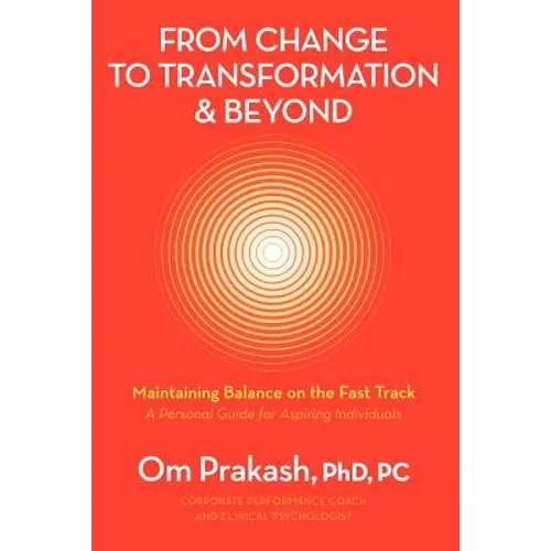 From Change to Transformation and Beyond: Maintaining Balance on the Fast Track of Life - Paperback