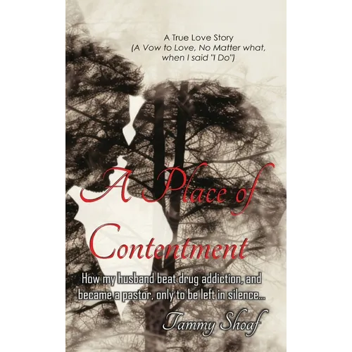 A Place of Contentment: How my husband beat drug addiction, and became a pastor, only to be left in Silence