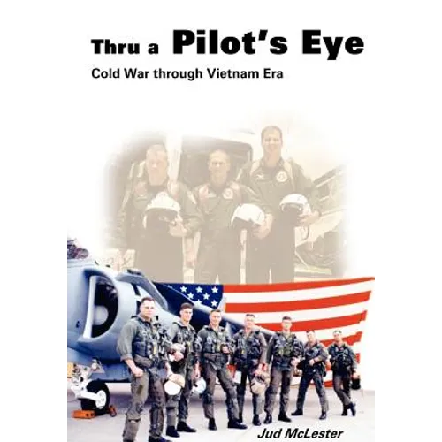 Thru a Pilot's Eye: Cold War Through Vietnam Era - Hardcover