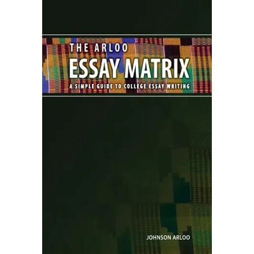 The Arloo Essay Matrix: A simple guide to college essay writing - Paperback