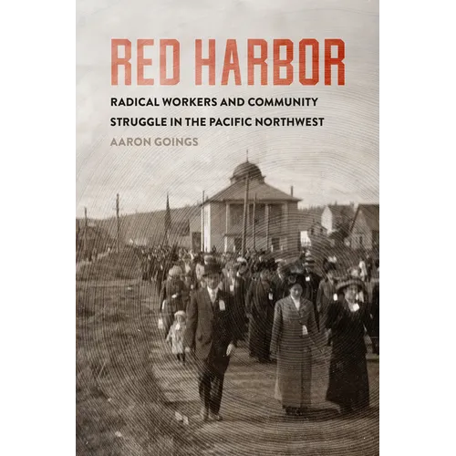 Red Harbor: Radical Workers and Community Struggle in the Pacific Northwest - Hardcover