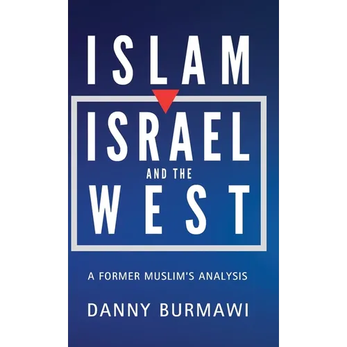 Islam, Israel and the West: A Former Muslim's Analysis - Hardcover