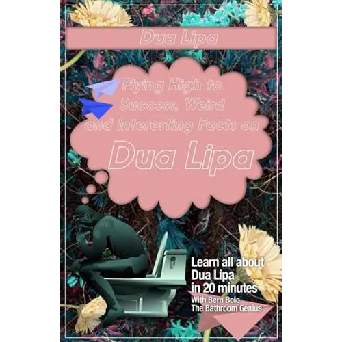 Dua Lipa: Flying High to Success, Weird and Interesting Facts on DUA LIPA! - Paperback