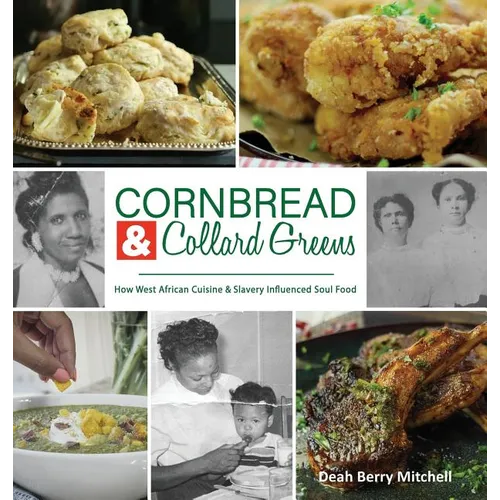 Cornbread & Collard Greens: How West African Cuisine & Slavery Influenced Soul Food - Hardcover
