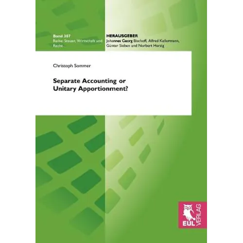 Separate Accounting or Unitary Apportionment?: The Fairy Tale of Arm's Length Pricing and General Equilibrium Analysis of Multinational Enterprise Beh - Paperback