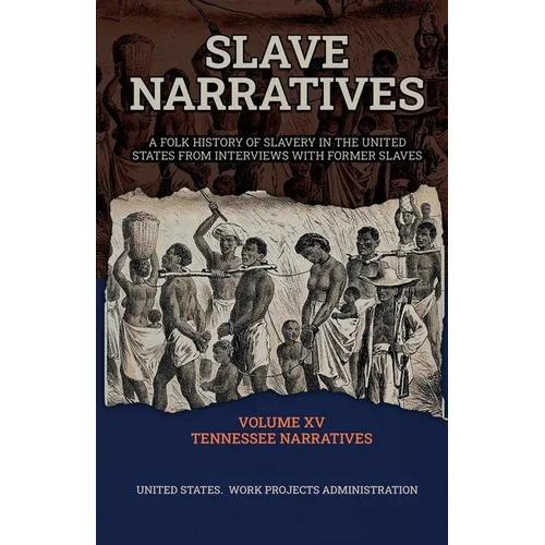Slave Narratives Volume XV Tennessee Narratives - Paperback