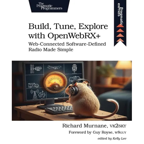 Build, Tune, Explore with Openwebrx+: Web-Connected Software-Defined Radio Made Simple - Paperback