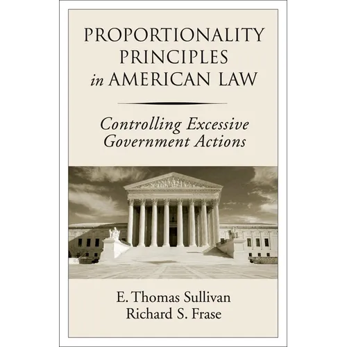 Proportionality Principles in American Law: Controlling Excessive Government Actions - Hardcover