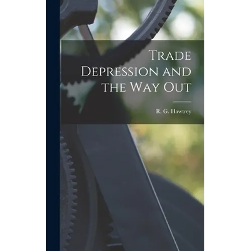 Trade Depression and the Way Out - Hardcover