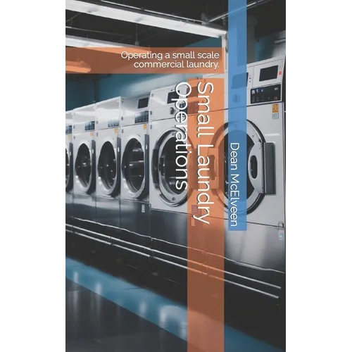 Small Laundry Operations: Operating a small scale commercial laundry. - Paperback