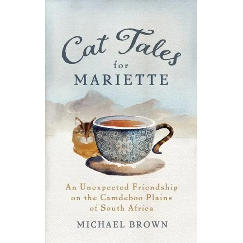 Cat Tales for Mariette: An Unexpected Friendship on the Camdeboo Plains of South Africa - Paperback