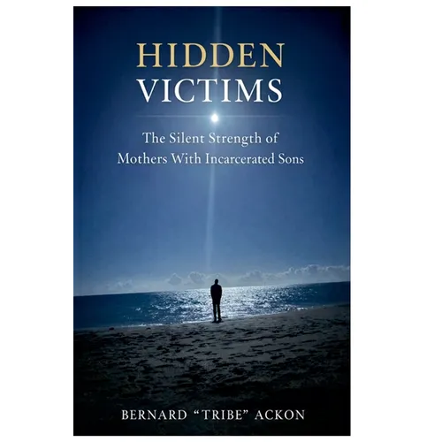Hidden Victims: The Silent Strength of Mothers With Incarcerated Sons - Paperback