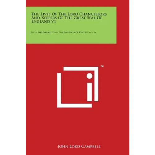 The Lives of the Lord Chancellors and Keepers of the Great Seal of England V1: From the Earliest Times Till the Reign of King George IV - Paperback