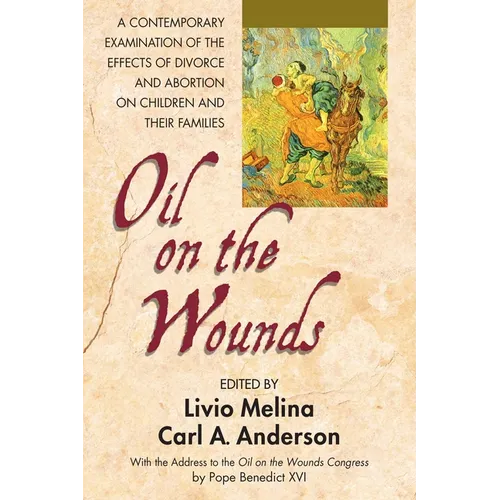 Oil on the Wounds: A Contemporary Examination of the Effects of Divorce and Abortion on Children and Their Families - Paperback