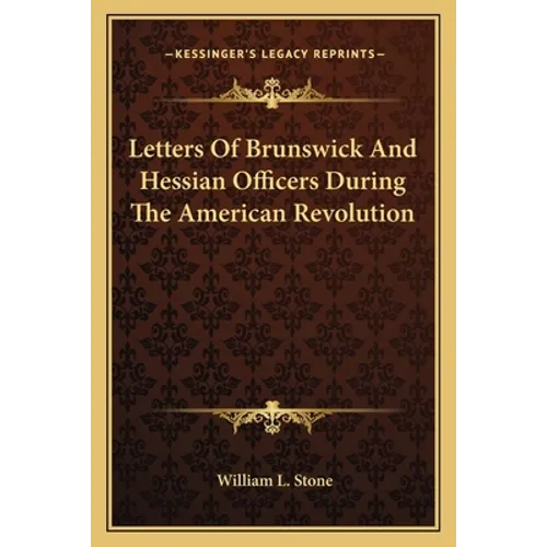 Letters Of Brunswick And Hessian Officers During The American Revolution - Paperback