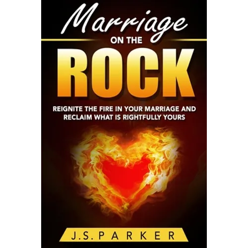 Marriage Help - Marriage On The Rock: Reignite the Fire In Your Relationship And Reclaim What Is Rightfully Yours - Paperback