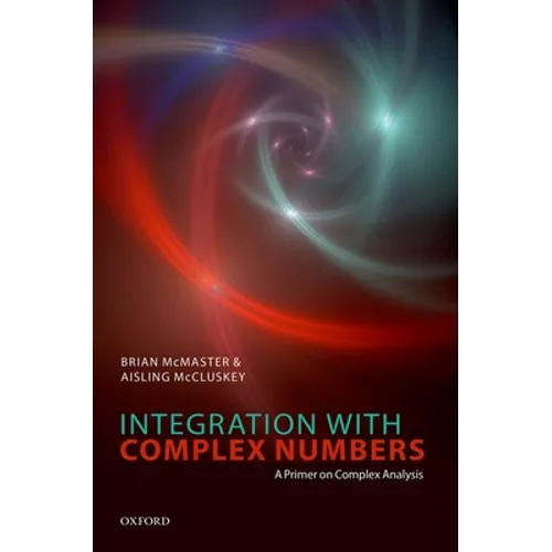 Integration with Complex Numbers: A Primer on Complex Analysis - Hardcover