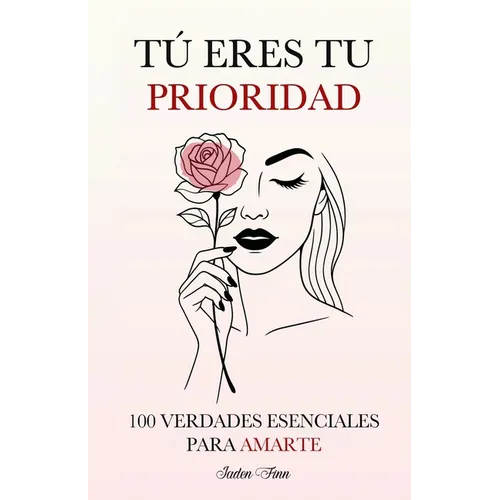 Tú Eres tu Prioridad: 100 Verdades Esenciales para Amarte - Paperback