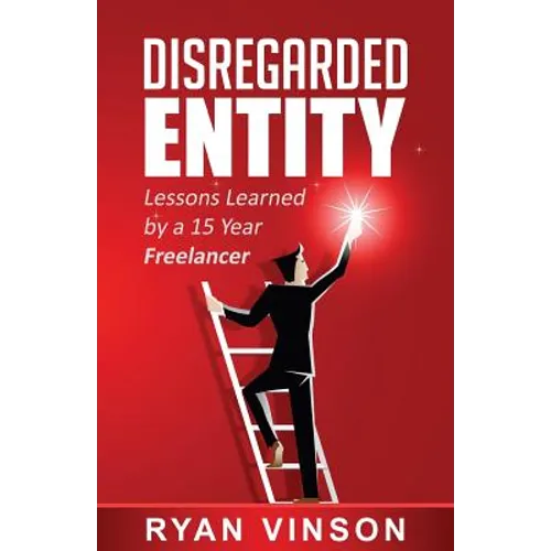 Disregarded Entity: Lessons Learned by a 15 Year Freelancer - Paperback