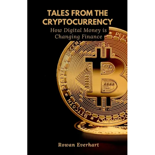 Tales from the Cryptocurrency: How Digital Money is Changing Finance - Paperback