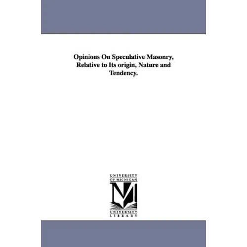 Opinions On Speculative Masonry, Relative to Its origin, Nature and Tendency. - Paperback