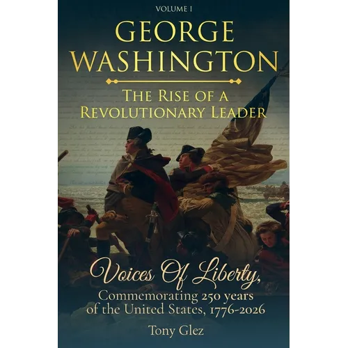 George Washington: The Rise Of A Revolutionary Leader - Paperback