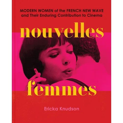 Nouvelles Femmes: Modern Women of the French New Wave and Their Enduring Contribution to Cinema