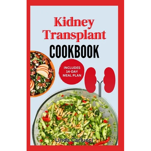 Kidney Transplant Cookbook: Simple Tasty Low Sodium Low Potassium Diet Recipes and Meal Plan to Improve Renal Function Before & After Kidney Transplan - Paperback