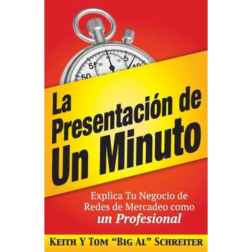 La Presentación de Un Minuto: Explica Tu Negocio de Redes de Mercadeo Como un Profesional - Paperback