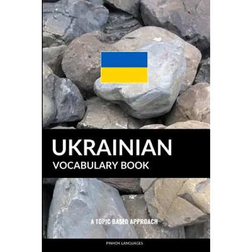 Ukrainian Vocabulary Book: A Topic Based Approach - Paperback