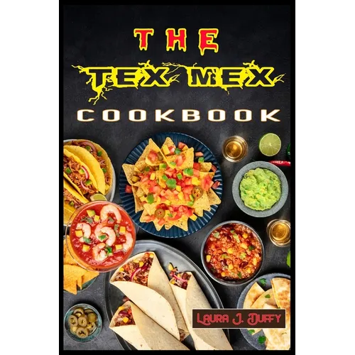 The Tex Mex Cookbook: A Modern Mexican and Spanish Cookbook, Favourite Recipes to Make at Home Quick & Easy - Paperback