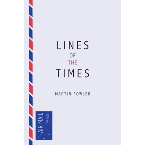 Lines of the Times: A Travel Scrapbook - The Journal Notes of Martin Fowler 1973-2016 - Paperback