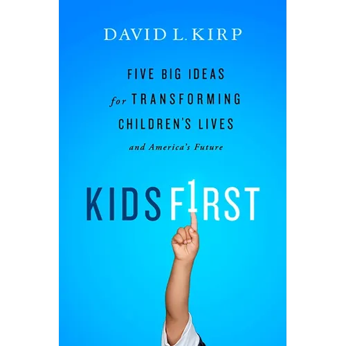 Kids First: Five Big Ideas for Transforming Children's Lives and America's Future - Paperback