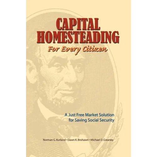 Capital Homesteading for Every Citizen: A Just Free Market Solution for Saving Social Security - Paperback
