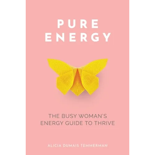 Pure Energy: The Busy Woman's Energy Guide to Thrive - Paperback