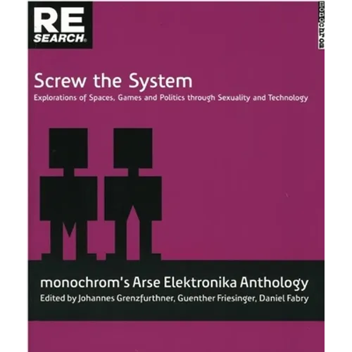 Screw the System: Explorations of Spaces, Games and Politics Through Sexuality and Technology - Paperback