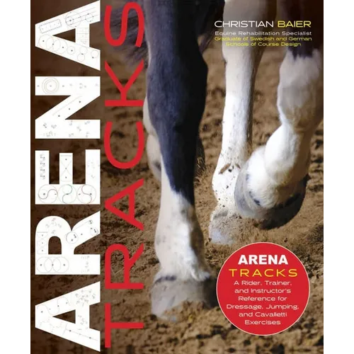Arena Tracks: A Rider, Trainer, and Instructor's Reference for Dressage, Jumping, and Cavalletti Exercises - Hardcover
