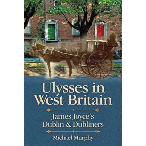 Ulysses in West Britain: James Joyce's Dublin & Dubliners - Paperback