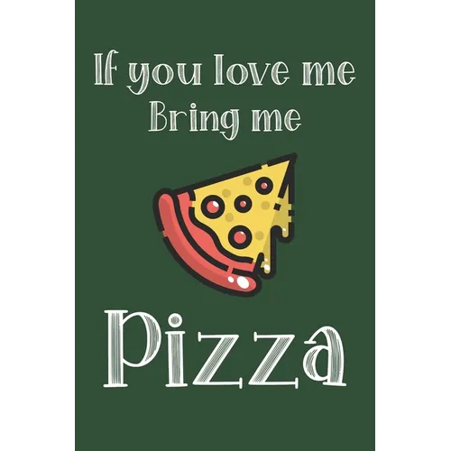 If You Love Me Bring Me Pizza: Ruled Composition Notebook - Paperback