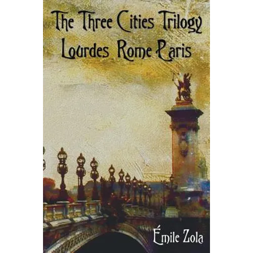 The Three Cities Trilogy - Lourdes, Rome, Paris - Hardcover
