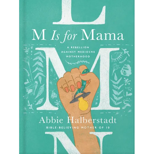 M Is for Mama: A Rebellion Against Mediocre Motherhood - Hardcover