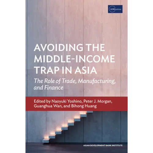 Avoiding the Middle-Income Trap in Asia: the Role of Trade, Manufacturing, and Finance - Paperback
