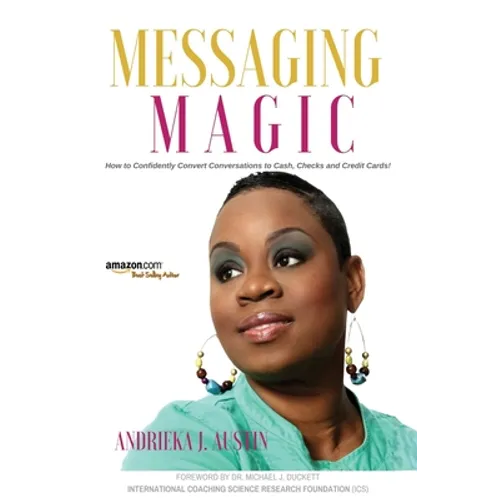 Messaging MAGiC: How to Confidently Convert Conversations to Clients, Cash, Checks, and Credit Cards! - Paperback