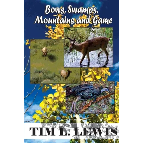 Bows, Swamps, Mountains, and Game - Paperback