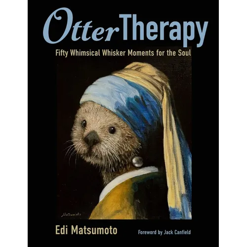 Otter Therapy: Fifty Whimsical Whisker Moments for the Soul