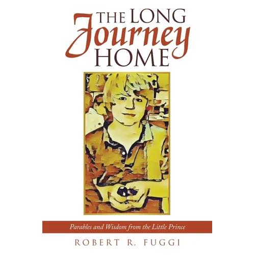 The Long Journey Home: Parables and Wisdom from the Little Prince